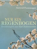 Cover: Nur ein Regenbogen - Erz&auml;hlungen aus f&uuml;nf Jahreszeiten - Saga Egmont