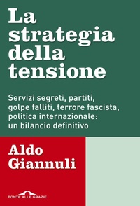 Abbildung von: La strategia della tensione. Servizi segreti, partiti, golpe falliti, terrore fascista, politica internazionale: un bilancio definitivo - Inchieste;Ponte alle Grazie