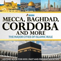 Abbildung von: Mecca, Baghdad, Cordoba and More - The Major Cities of Islamic Rule - History Book for Kids Children's History - Professor Beaver