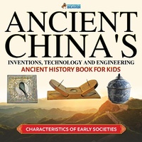 Enlarge image Cover: Ancient China's Inventions, Technology and Engineering - Ancient History Books for Kids Children's Ancient History - Professor Beaver
