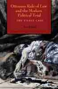 Cover: Ottoman Rule of Law and the Modern Political Trial - Syracuse University Press