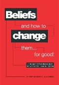 Cover: Beliefs and How to Change Them... for Good! - Right Book Press