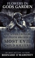 Cover: Flowers in Gods Garden - True Crime Publishing