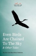 Cover: Even Birds Are Chained To The Sky and Other Tales - The Fine Line
