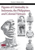 Cover: Figures of Criminality in Indonesia, the Philippines, and Colonial Vietnam - Cornell University East Asia Program