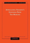 Cover: Approaching Suharto's Indonesia from the Margins - Cornell University East Asia Program