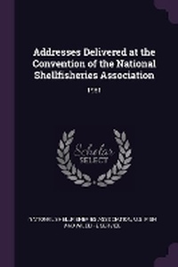 Enlarge image Cover: Addresses Delivered at the Convention of the National Shellfisheries Association - Palala Press