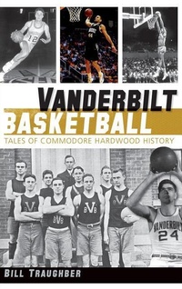 Abbildung von: Vanderbilt Basketball - History Press Library Editions