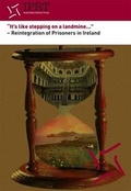 Cover: It's Like Stepping on a Landmine: Reintegration of Prisoners in Ireland - Irish Penal Reform Trust