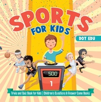 Abbildung von: Sports for Kids | Trivia and Quiz Book for Kids | Children's Questions & Answer Game Books - Dot EDU