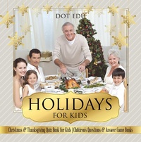 Abbildung von: Holidays for Kids | Christmas & Thanksgiving Quiz Book for Kids | Children's Questions & Answer Game Books - Dot EDU