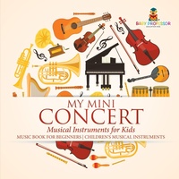 Abbildung von: My Mini Concert - Musical Instruments for Kids - Music Book for Beginners Children's Musical Instruments - Baby Professor