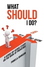 Cover: What Should I Do? - WestBow Press