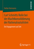 Cover: Carl Schmitts Rolle bei der Machtkonsolidierung der Nationalsozialisten - Springer VS