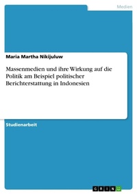 Abbildung von: Massenmedien und ihre Wirkung auf die Politik am Beispiel politischer Berichterstattung in Indonesien - GRIN Verlag