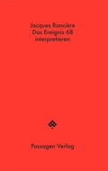 Cover: Das Ereignis 68 interpretieren: Politik, Philosophie, Soziologie - Passagen
