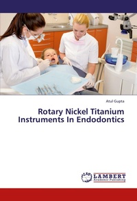 Enlarge image Cover: Rotary Nickel Titanium Instruments In Endodontics - LAP Lambert Academic Publishing