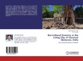 Cover: Bio-Cultural Diversity in the Living City of Varanasi (Banaras), India - LAP Lambert Academic Publishing