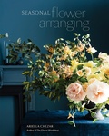 Cover: Seasonal Flower Arranging - Ten Speed Press