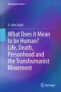 Cover: What Does it Mean to be Human? Life, Death, Personhood and the Transhumanist Movement - Springer