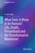 Cover: What Does it Mean to be Human? Life, Death, Personhood and the Transhumanist Movement - Springer