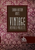 Cover: Sarah Hatton Knits - Vintage Inspired Projects - Quail Publishing