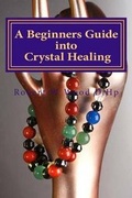 Cover: A Beginners Guide into Crystal Healing - Rosewood Publishing