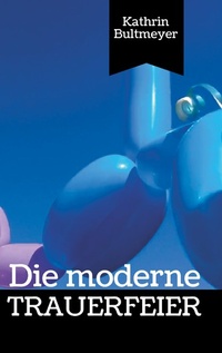 Abbildung von: Die moderne Trauerfeier - Books on Demand