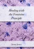 Cover: Healing with the Feminine Principle - Fairhill Publishing