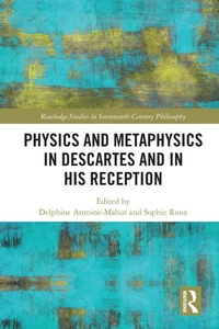 Enlarge image Cover: Physics and Metaphysics in Descartes and in his Reception - Routledge