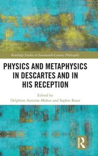 Enlarge image Cover: Physics and Metaphysics in Descartes and in his Reception - Routledge
