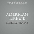 Cover: American Like Me - SIMON & SCHUSTER AUDIO