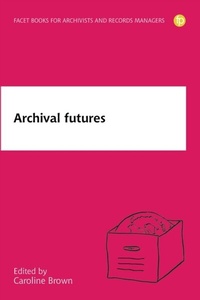 Abbildung von: Archival Futures - Facet Publishing