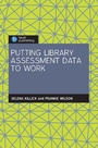 Cover: Putting Library Assessment Data to Work - Facet Publishing