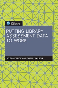 Enlarge image Cover: Putting Library Assessment Data to Work - Facet Publishing