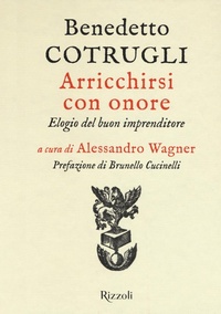 Abbildung von: Arricchirsi con onore. Elogio del buon imprenditore - Saggi italiani;Rizzoli