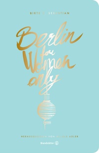 Abbildung von: Berlin for Women only - Brandstätter Verlag