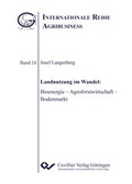 Cover: Landnutzung im Wandel: Bioenergie - Agroforstwirtschaft - Bodenmarkt - Cuvillier Verlag