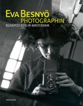 Cover: Eva Besny&ouml; - Photographin. Budapest, Berlin, Amsterdam - Wienand