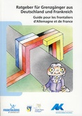Cover: Ratgeber f&uuml;r Grenzg&auml;nger aus Deutschland und Frankreich - Guide pour les frontaliers d'Allemagne et de France - Arbeitskammer d. Saarlandes