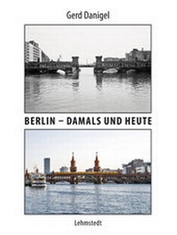 Abbildung von: Berlin - damals und heute - Lehmstedt Verlag
