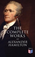 Cover: The Complete Works of Alexander Hamilton - Madison & Adams Press
