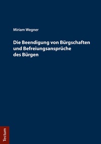 Abbildung von: Die Beendigung von Bürgschaften und Befreiungsansprüche des Bürgen - Tectum Wissenschaftsverlag
