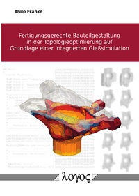 Abbildung von: Fertigungsgerechte Bauteilgestaltung in der Topologieoptimierung auf Grundlage einer integrierten Gießsimulation - Logos Berlin