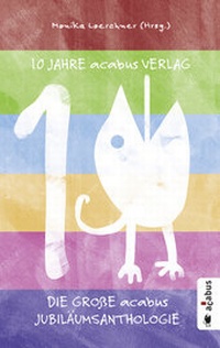 Abbildung von: 10 Jahre acabus Verlag. Die große acabus Jubiläums-Anthologie - Acabus Verlag