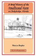 Cover: A Brief History of the Smallwood Store in Chokoloskee, Florida - Ecity Publishing