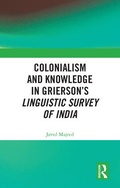 Cover: Colonialism and Knowledge in Grierson's Linguistic Survey of India - Routledge India