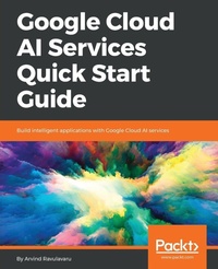Enlarge image Cover: Google Cloud AI Services Quick Start Guide - Packt Publishing