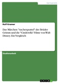 Cover: Das M&auml;rchen "Aschenputtel" der Br&uuml;der Grimm und die "Cinderella"-Filme von Walt Disney. Ein Vergleich - GRIN Verlag