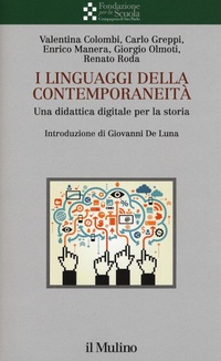Abbildung von: I linguaggi della contemporaneità. Una didattica digitale per la storia - Collana della Fondazione per la Scuola della Compagnia di San Paolo;Il Mulino